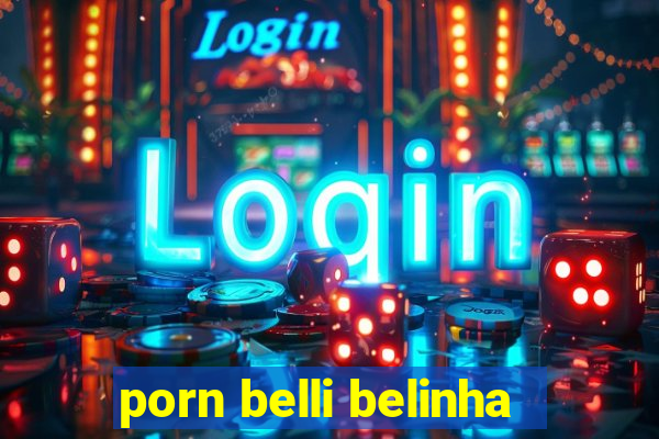 porn belli belinha